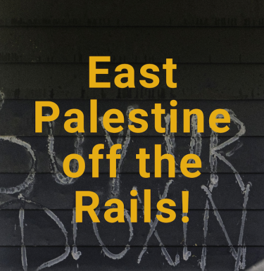 East Palestine off the Rails! Yellow text on a black background with graffiti