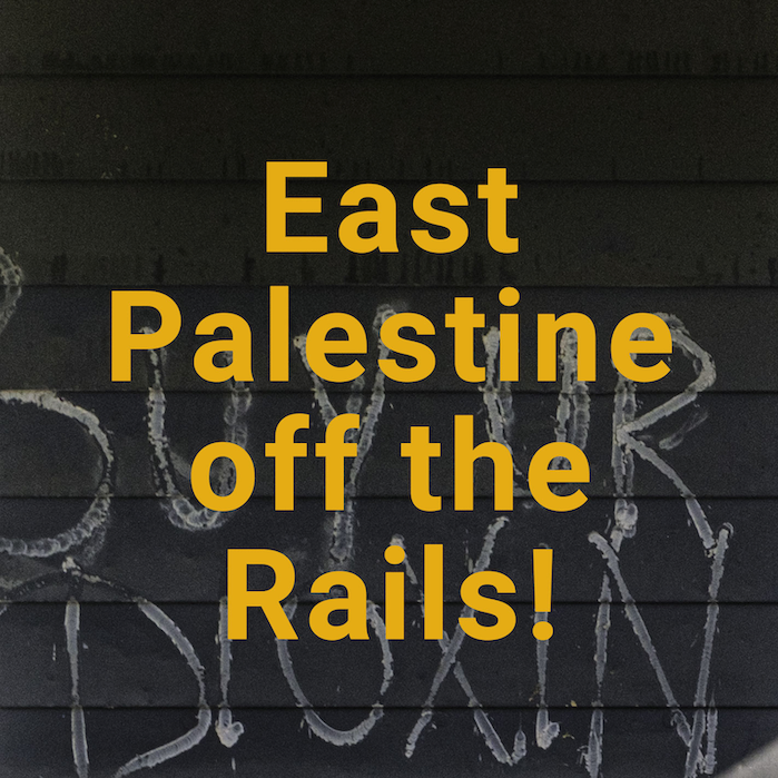 East Palestine off the Rails! Yellow text on a black background with graffiti