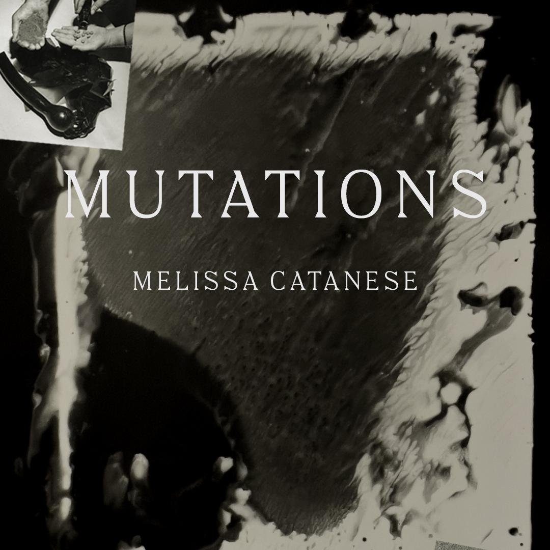 Mutations, by Melissa Catanese